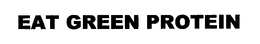 EAT GREEN PROTEIN trademark