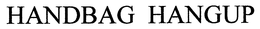 HANDBAG HANGUP trademark