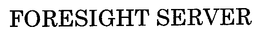 FORESIGHT SERVER trademark