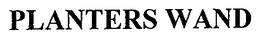 PLANTERS WAND trademark