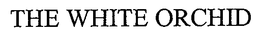 THE WHITE ORCHID trademark