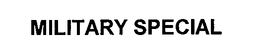 MILITARY SPECIAL trademark