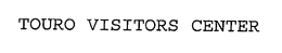 TOURO VISITORS CENTER trademark