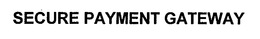 SECURE PAYMENT GATEWAY trademark