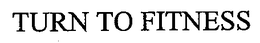 TURN TO FITNESS trademark
