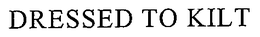 DRESSED TO KILT trademark