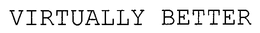 VIRTUALLY BETTER trademark