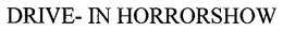 DRIVE- IN HORRORSHOW trademark