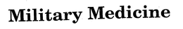 MILITARY MEDICINE trademark
