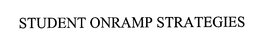 STUDENT ONRAMP STRATEGIES trademark
