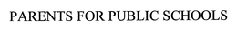 PARENTS FOR PUBLIC SCHOOLS trademark