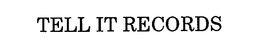 TELL IT RECORDS trademark