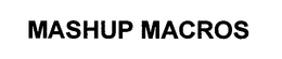 MASHUP MACROS trademark