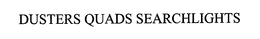 DUSTERS QUADS SEARCHLIGHTS trademark