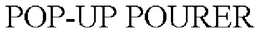 POP-UP POURER trademark