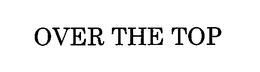 OVER THE TOP trademark