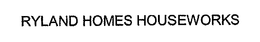 RYLAND HOMES HOUSEWORKS trademark