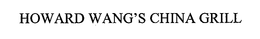 HOWARD WANG'S CHINA GRILL trademark