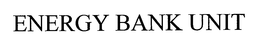 ENERGY BANK UNIT trademark