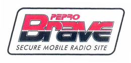 PEPRO BRAVE SECURE MOBILE RADIO SITE trademark