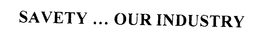 SAVETY ... OUR INDUSTRY trademark