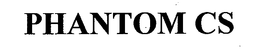 PHANTOM CS trademark