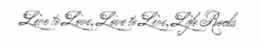 LIVE TO LOVE, LOVE TO LIVE, LIFE ROCKS trademark