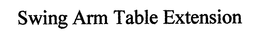SWING ARM TABLE EXTENSION trademark