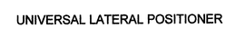 UNIVERSAL LATERAL POSITIONER trademark