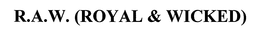R.A.W. (ROYAL & WICKED) trademark