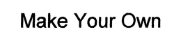 MAKE YOUR OWN trademark