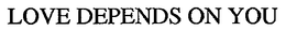 LOVE DEPENDS ON YOU trademark
