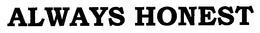 ALWAYS HONEST trademark