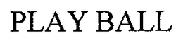 PLAY BALL trademark