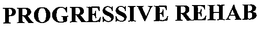 PROGRESSIVE REHAB trademark