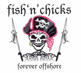 FISH 'N' CHICKS FOREVER OFFSHORE trademark