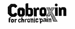COBROXIN FOR CHRONIC PAIN trademark