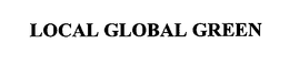 LOCAL GLOBAL GREEN trademark