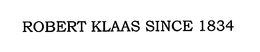 ROBERT KLAAS SINCE 1834 trademark