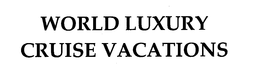 WORLD LUXURY CRUISE VACATIONS trademark