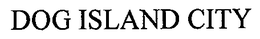 DOG ISLAND CITY trademark
