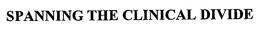 SPANNING THE CLINICAL DIVIDE trademark