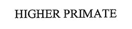 HIGHER PRIMATE trademark
