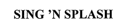 SING 'N SPLASH trademark