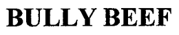 BULLY BEEF trademark