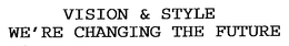 VISION & STYLE WE'RE CHANGING THE FUTURE trademark