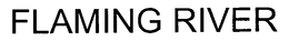 FLAMING RIVER trademark