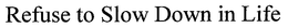 REFUSE TO SLOW DOWN IN LIFE trademark