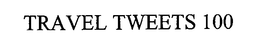 TRAVEL TWEETS 100 trademark