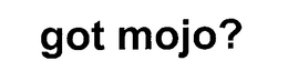 GOT MOJO? trademark